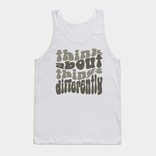 think about things differently Tank Top